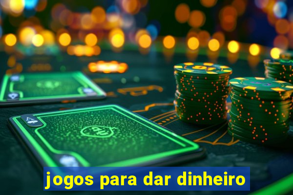 jogos para dar dinheiro